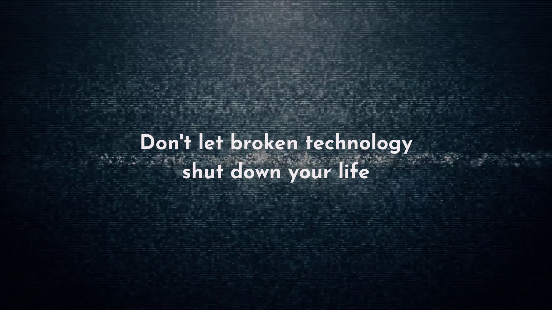 Inspirational technology quote on a textured digital background: "don't let broken technology shut down your life.